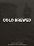 Cold Brewed