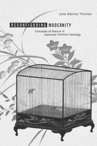 Reconfiguring Modernity: Concepts of Nature in Japanese Political Ideology (Hardcover)
