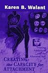 Creating the Capacity for Attachment: Treating Addictions and the Alienated Self