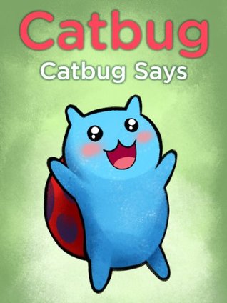Catbug Says (Kindle Edition)
