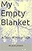 My Empty Blanket: A Story o...