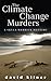 The Climate Change Murders: A Skyla Merrick Mystery
