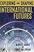 Exploring and Shaping International Futures by Barry B. Hughes