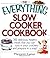 The Everything Slow Cooker Cookbook: 300 Delicious, Healthy Meals That You Can Toss in Your Crockery and Prepare in a Snap