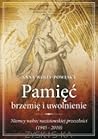 Pamięć - brzemię i uwolnienie. Niemcy wobec nazistowskiej przeszłości (1945-2010)