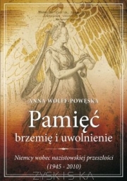 Pamięć - brzemię i uwolnienie. Niemcy wobec nazistowskiej przeszłości (1945-2010)