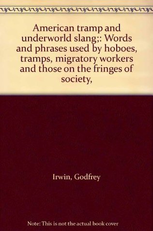 American tramp and underworld slang;: Words and phrases used by hoboes, tramps, migratory workers and those on the fringes of society, (Hardcover)
