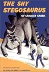 The Shy Stegosaurus of Cricket Creek by Evelyn Sibley Lampman The Shy Stegosaurus of Cricket Creek by Evelyn Sibley Lampman