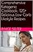 Comprehensive Ketogenic Cookbook: 125+ Delicious Low Carb Lifestyle Recipes