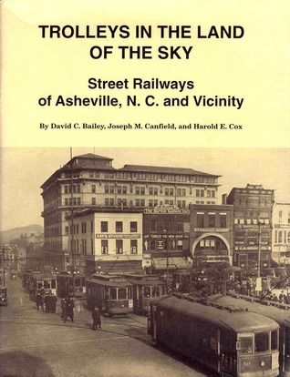 Trolleys in the Land of the Sky Street Railways of Asheville, N.C. And Vicinity