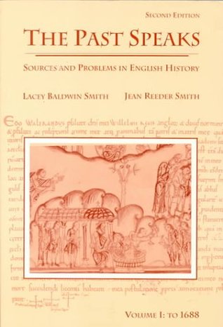 The Past Speaks: Sources and Problems in English History, Vol. 1: To 1688 (Paperback)