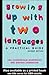 Growing Up with Two Languages: A Practical Guide 2nd Edition