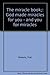 The miracle book;: God made miracles for you - and you for miracles