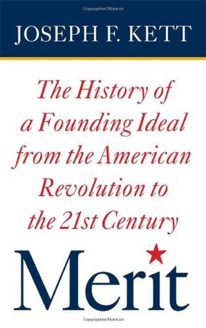 Merit: The History of a Founding Ideal from the American Revolution to the Twenty-First Century (American Institutions and Society)