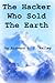 The Hacker Who Sold The Earth