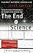 The End of Science: Facing the Limits of Knowledge in the Twilight of the Scientific Age