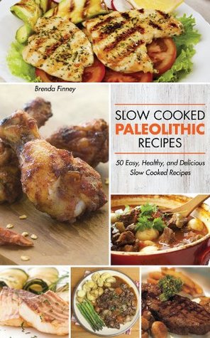 Paleolithic Slow Cooker Recipes : 50 Easy Healthy and Delicious Recipes for Slow Cooked Meals (Kindle Edition)