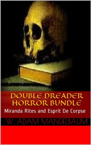DOUBLE DREADER HORROR BUNDLE: Miranda Rites and Esprit De Corpse (Kindle Edition)