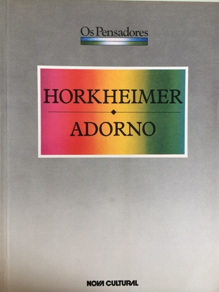 Horkheimer; Adorno (Os Pensadores)