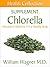 The Chlorella Supplement: Alternative Medicine for a Healthy Body (Health Collection)
