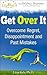 Get Over It: Overcome Regre...
