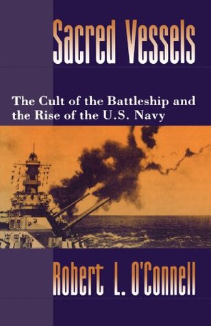 Sacred Vessels: The Cult of the Battleship and the Rise of the U.S. Navy (Paperback)