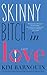 Skinny Bitch in Love: A Novel