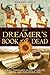 The Dreamer's Book of the Dead: A Soul Traveler's Guide to Death, Dying, and the Other Side