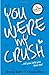 You Were My Crush!...till you said you love me!