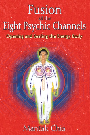 Fusion of the Eight Psychic Channels: Opening and Sealing the Energy Body (Paperback)