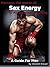 Harness the Power of Sex Energy to Accomplish Anything by Vincent Breuer