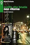 Quello che brucia non ritorna: Romanzo hardcore