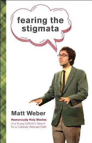 Fearing the Stigmata: Humorously Holy Stories of a Young Catholic's Search for a Culturally Relevant Faith (Kindle Edition)