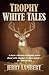 Trophy White Tales: A classic collection of campfire stories about North America's #1 game animal - The Whitetail Deer