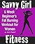 6 Week Beginner's Fat Burning Workout for Women: How To Get Lean, Strong & Toned at Home (Savvy Girl Fitness for Women Book 1)