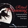 Ritual Drumming: Evoking the Sacred through Rhythms of the Spirit Ritual Drumming: Evoking the Sacred through Rhythms of the Spirit
