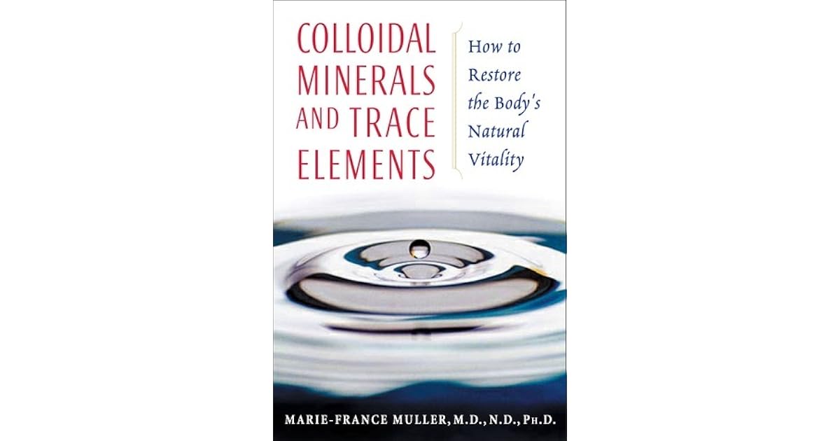 Colloidal Minerals and Trace Elements How to Restore the Body's
