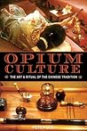 Opium Culture: The Art and Ritual of the Chinese Tradition