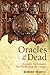 Oracles of the Dead: Ancient Techniques for Predicting the Future