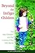 Beyond the Indigo Children: The New Children and the Coming of the Fifth World