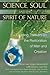 Science, Soul, and the Spirit of Nature: Leading Thinkers on the Restoration of Man and Creation