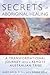 Secrets of Aboriginal Healing by Gary Holz D.Sc.