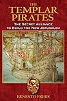 The Templar Pirates: The Secret Alliance to Build the New Jerusalem