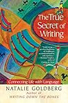 The True Secret of Writing by Natalie Goldberg