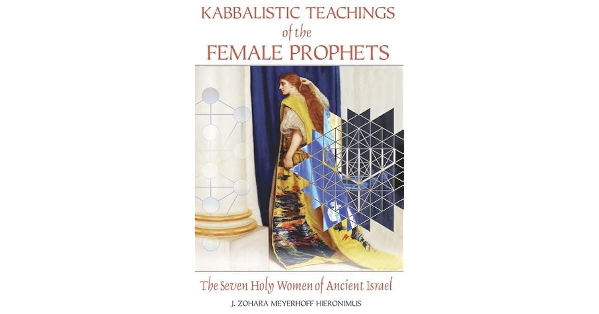 Kabbalistic Teachings of the Female Prophets The Seven Holy Women of