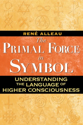 The Primal Force in Symbol: Understanding the Language of Higher Consciousness (Paperback)