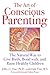 The Art of Conscious Parenting: The Natural Way to Give Birth, Bond with, and Raise Healthy Children
