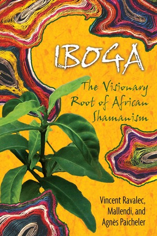 Iboga: The Visionary Root of African Shamanism (Paperback)