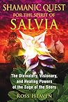 Shamanic Quest for the Spirit of Salvia: The Divinatory, Visionary, and Healing Powers of the Sage of the Seers