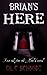 Brian's Here: First Tale fr...